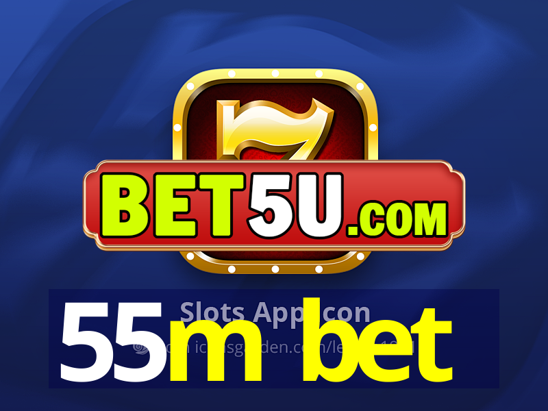 55m bet